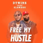 Dtwins Free My Hustle – Single ft. Slowdog mp3 download