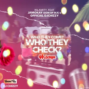 Official DjChizzy – Who Dey Come? Who Dey Check Am? mp3 download