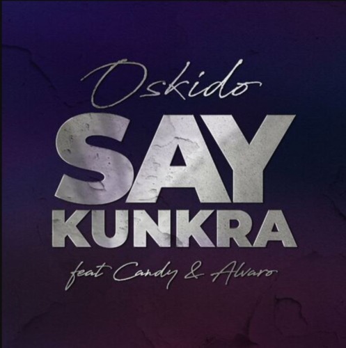 Oskido Say Kunkra ft. Candy Tsamandebele Alvaro mp3 download