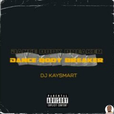 Dj Kaysmart Dance Body Breaker mp3 download