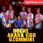 Oja Adili Igbo ft. Ogene Akara Ugo Uzommiri Ogene Nso Mp3 Download