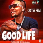 Oritse Femi Good Life Mp3 Download