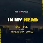 Sauti Sol ft Khaligraph Jones In My Head mp3 download
