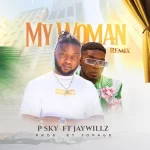 P Sky My Woman Remix ft. Jaywillz mp3 download