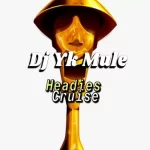 DJ YK Mule Headies Cruise mp3 download