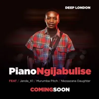 Deep London Piano Ngijabulise ft Janda K1 Murumba Pitch Nkosazana Daughter mp3 download