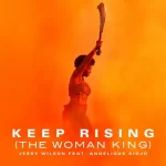 Jessy Wilson ft Angelique Kidjo Keep Rising The Woman King mp3 download