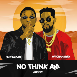 Flektaman No Think Am Remix Ft. Patoranking mp3 download