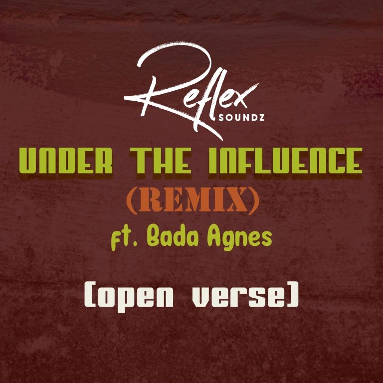 Reflex Soundz Bada Agnes – Under the influence Open Verse mp3 download