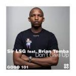 Sir LSG – Dont Give Up Ft. Brian Temba Download Mp3