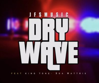 JFS Music ft King Tone & Soa Mattrix Dry Wave mp3 download