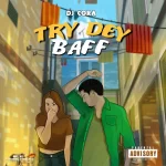 DJ CORA Try Dey Baff mp3 download