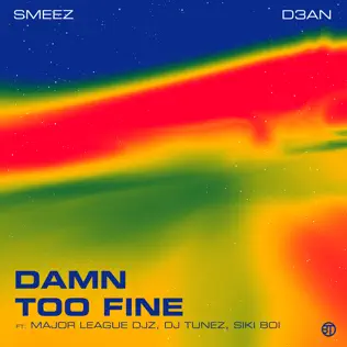 D3AN – TOO FINE Ft Smeez, Major League DJz, DJ Tunez & Sikiboi