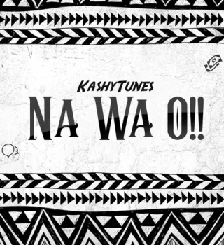 KashyTunes – Na Wa O!!
