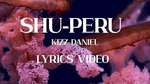 Kizz Daniel – Shu Peru (Lyrics)