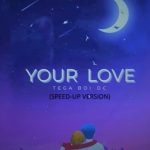 Tega Boi Dc – Your love (Speed up)
