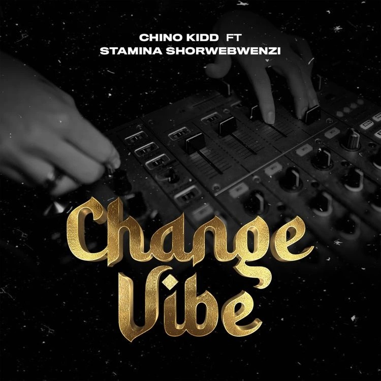 Chino Kidd – Change Vibe ft. Stamina Shorwebwenzi