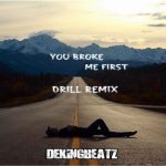 Dekingbeatz – You Broke Me First (Drill Remix)
