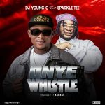 Dj Young C – Onye Whistle ft Sparkle Tee