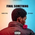 Bobo Fdg – Final Something ft. Jus Kris