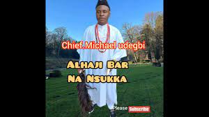 Chief Michael Udegbi – Alhaji Bar Na Nsukka