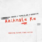Mbuso De Mbazo – Azikhale Ke (Boarding School Piano Edition) Ft. Tumelo.za & Njebstxr