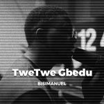 Bisimanuel – TweTwe Gbedu