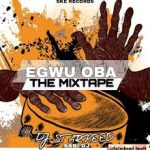 Dj Starkeed – Egwu Oba (Mixtape)