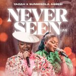 Yadah – Never seen (Live) Ft. Sunmisola Agbebi