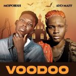Moporsh Ft Ayo maff – Voodoo