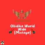 DJ Valentino - Obidike World Wide (Mixtape)